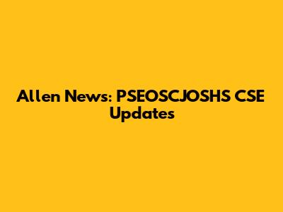 Allen News: PSEOSCJOSHS CSE Updates