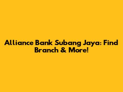 Alliance Bank Subang Jaya: Find Branch & More!