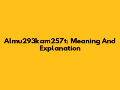 Almu293kam257t: Meaning And Explanation