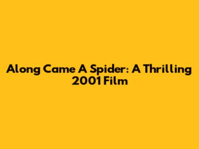 Along Came A Spider: A Thrilling 2001 Film