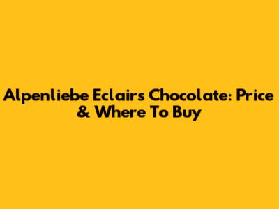 Alpenliebe Eclairs Chocolate: Price & Where To Buy