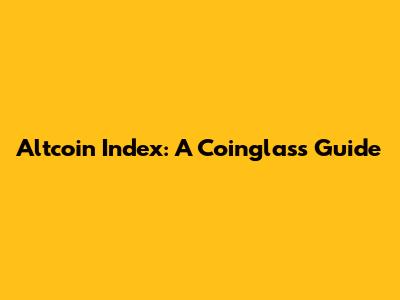 Altcoin Index: A Coinglass Guide