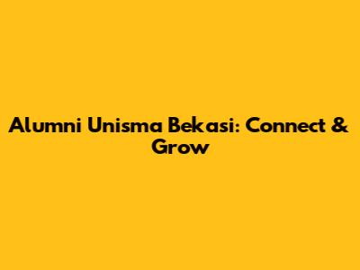 Alumni Unisma Bekasi: Connect & Grow