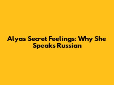 Alya's Secret Feelings: Why She Speaks Russian