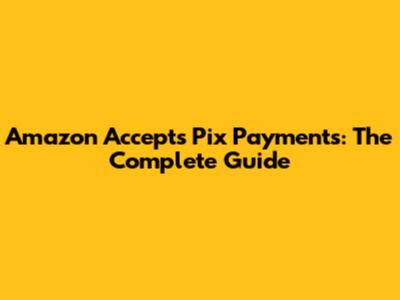 Amazon Accepts Pix Payments: The Complete Guide