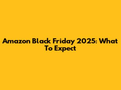 Amazon Black Friday 2025: What To Expect