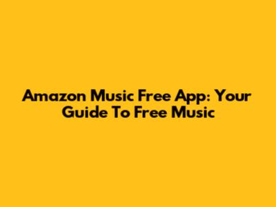 Amazon Music Free App: Your Guide To Free Music