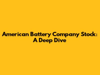 American Battery Company Stock: A Deep Dive