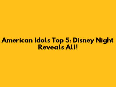 American Idol's Top 5: Disney Night Reveals All!