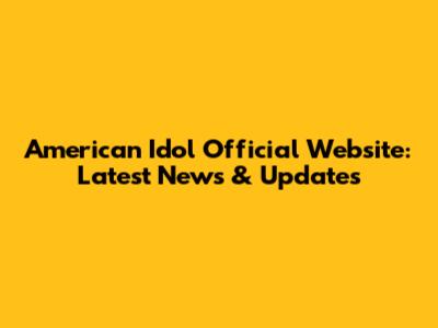 American Idol Official Website: Latest News & Updates