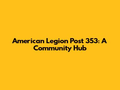 American Legion Post 353: A Community Hub