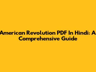 American Revolution PDF In Hindi: A Comprehensive Guide