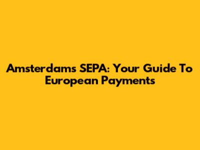 Amsterdam's SEPA: Your Guide To European Payments