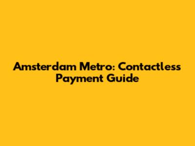 Amsterdam Metro: Contactless Payment Guide