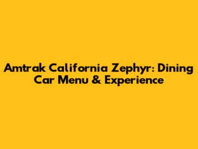 Amtrak California Zephyr: Dining Car Menu & Experience