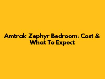 Amtrak Zephyr Bedroom: Cost & What To Expect