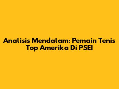 Analisis Mendalam: Pemain Tenis Top Amerika Di PSEI