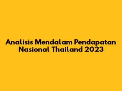 Analisis Mendalam Pendapatan Nasional Thailand 2023