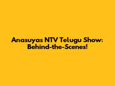 Anasuya's NTV Telugu Show: Behind-the-Scenes!