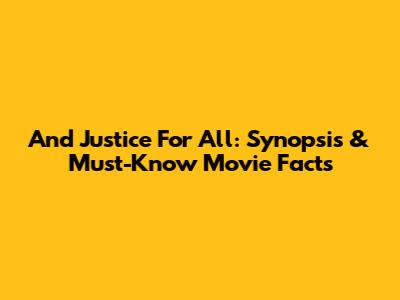And Justice For All: Synopsis & Must-Know Movie Facts