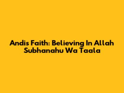 Andi's Faith: Believing In Allah Subhanahu Wa Ta'ala