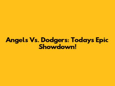 Angels Vs. Dodgers: Today's Epic Showdown!
