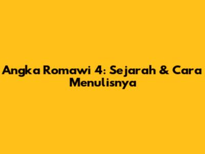 Angka Romawi 4: Sejarah & Cara Menulisnya