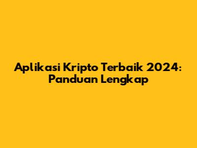 Aplikasi Kripto Terbaik 2024: Panduan Lengkap