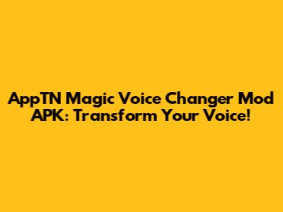 AppTN Magic Voice Changer Mod APK: Transform Your Voice!