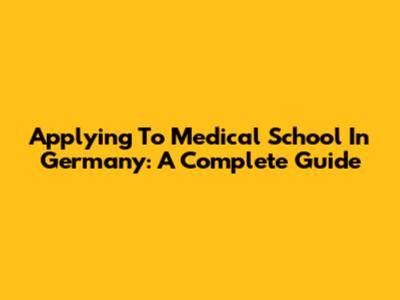 Applying To Medical School In Germany: A Complete Guide
