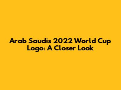 Arab Saudi's 2022 World Cup Logo: A Closer Look