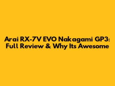 Arai RX-7V EVO Nakagami GP3: Full Review & Why It's Awesome
