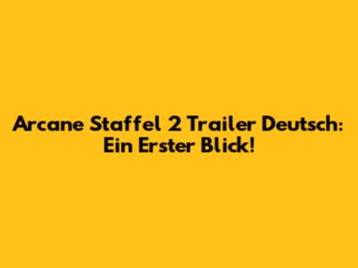 Arcane Staffel 2 Trailer Deutsch: Ein Erster Blick!