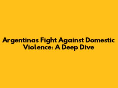 Argentina's Fight Against Domestic Violence: A Deep Dive