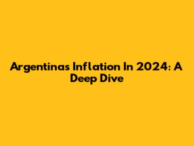Argentina's Inflation In 2024: A Deep Dive
