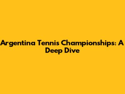 Argentina Tennis Championships: A Deep Dive