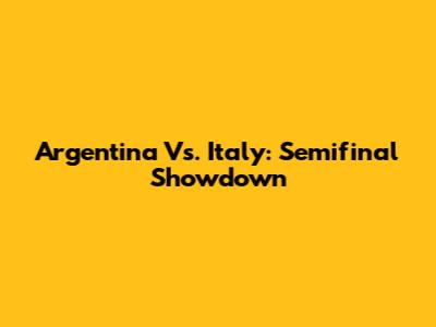 Argentina Vs. Italy: Semifinal Showdown