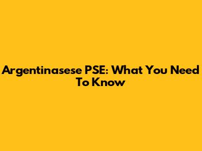 Argentinasese PSE: What You Need To Know