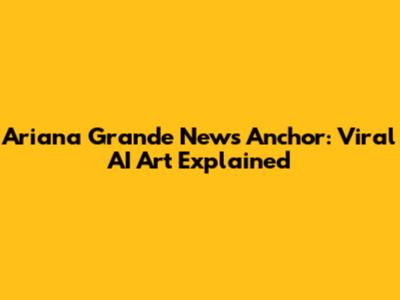 Ariana Grande News Anchor: Viral AI Art Explained