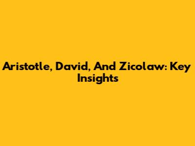 Aristotle, David, And Zicolaw: Key Insights