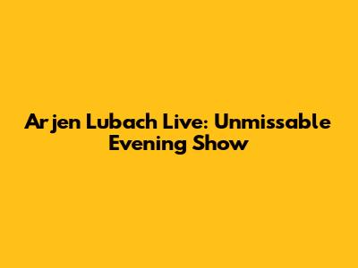 Arjen Lubach Live: Unmissable Evening Show