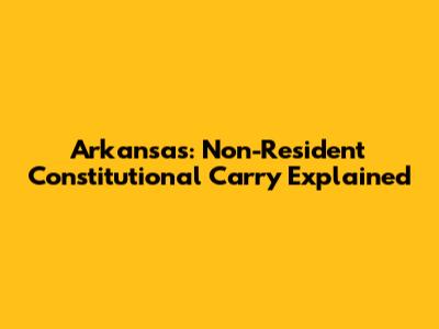 Arkansas: Non-Resident Constitutional Carry Explained