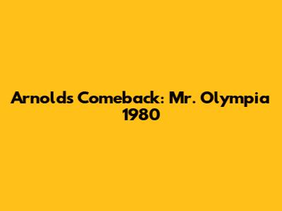 Arnold's Comeback: Mr. Olympia 1980