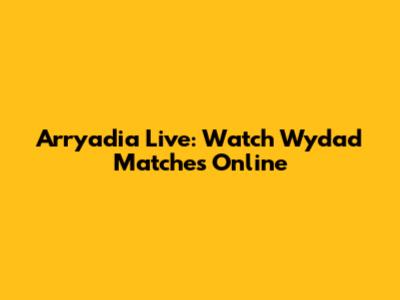 Arryadia Live: Watch Wydad Matches Online