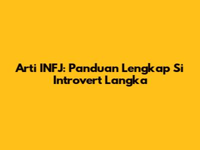 Arti INFJ: Panduan Lengkap Si Introvert Langka