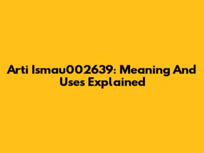 Arti Ismau002639: Meaning And Uses Explained