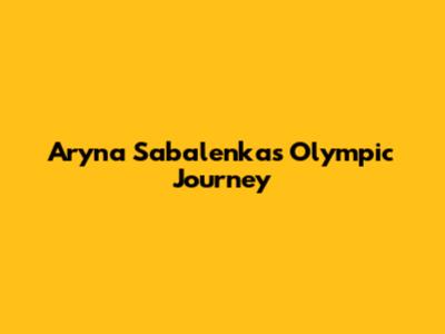 Aryna Sabalenka's Olympic Journey