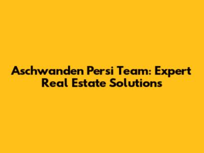 Aschwanden Persi Team: Expert Real Estate Solutions