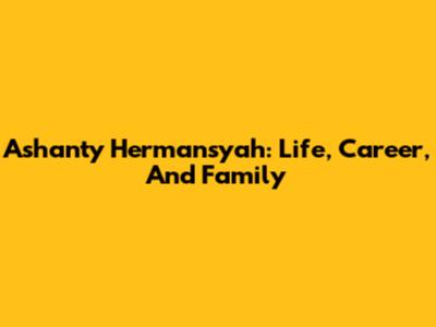 Ashanty Hermansyah: Life, Career, And Family