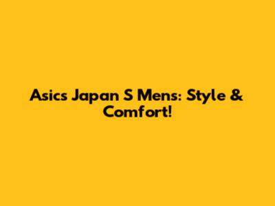 Asics Japan S Men's: Style & Comfort!